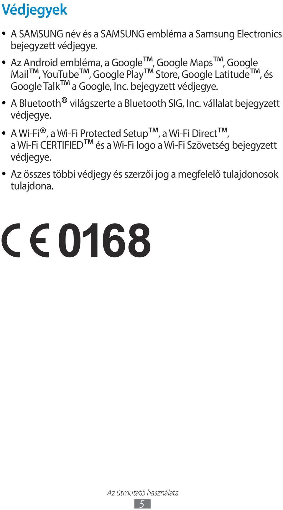 bejegyzett védjegye. A Bluetooth világszerte a Bluetooth SIG, Inc. vállalat bejegyzett védjegye.