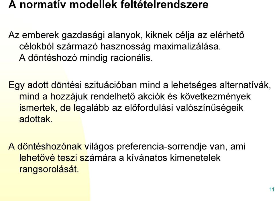 Egy adott döntési szituációban mind a lehetséges alternatívák, mind a hozzájuk rendelhető akciók és következmények