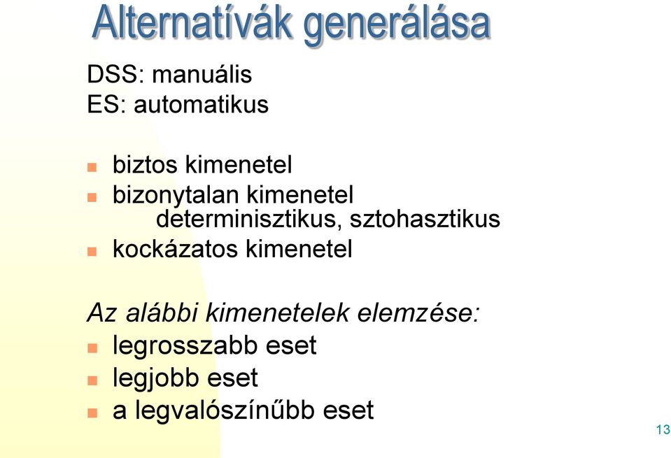 sztohasztikus kockázatos kimenetel Az alábbi kimenetelek