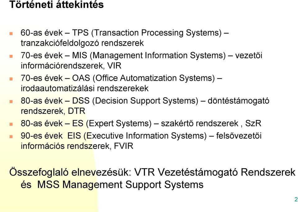 (Decision Support Systems) döntéstámogató rendszerek, DTR 80-as évek ES (Expert Systems) szakértő rendszerek, SzR 90-es évek EIS (Executive