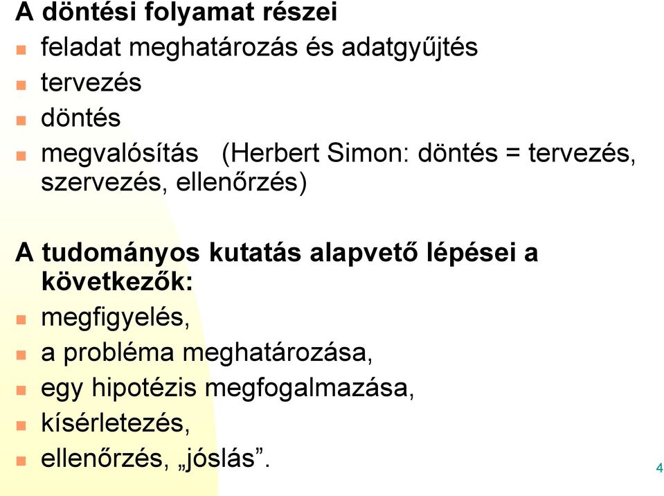 ellenőrzés) A tudományos kutatás alapvető lépései a következők: megfigyelés,