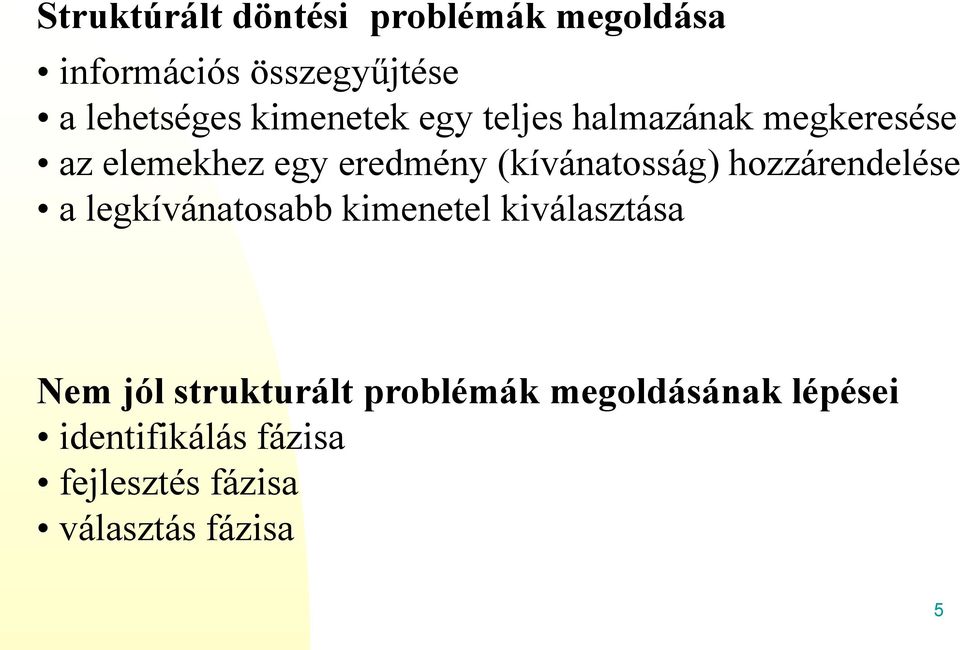 (kívánatosság) hozzárendelése a legkívánatosabb kimenetel kiválasztása Nem jól