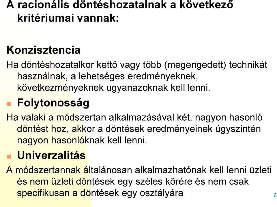 Folytonosság Ha valaki a módszertan alkalmazásával két, nagyon hasonló döntést hoz, akkor a döntések eredményeinek úgyszintén nagyon