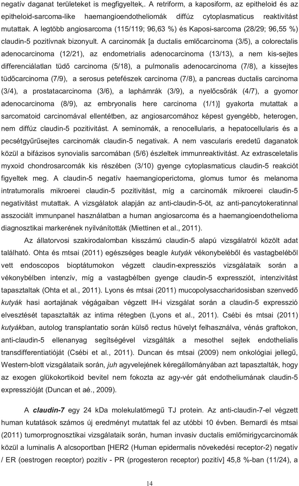 A carcinomák [a ductalis eml carcinoma (3/5), a colorectalis adenocarcinoma (12/21), az endometrialis adenocarcinoma (13/13), a nem kis-sejtes differenciálatlan tüd carcinoma (5/18), a pulmonalis