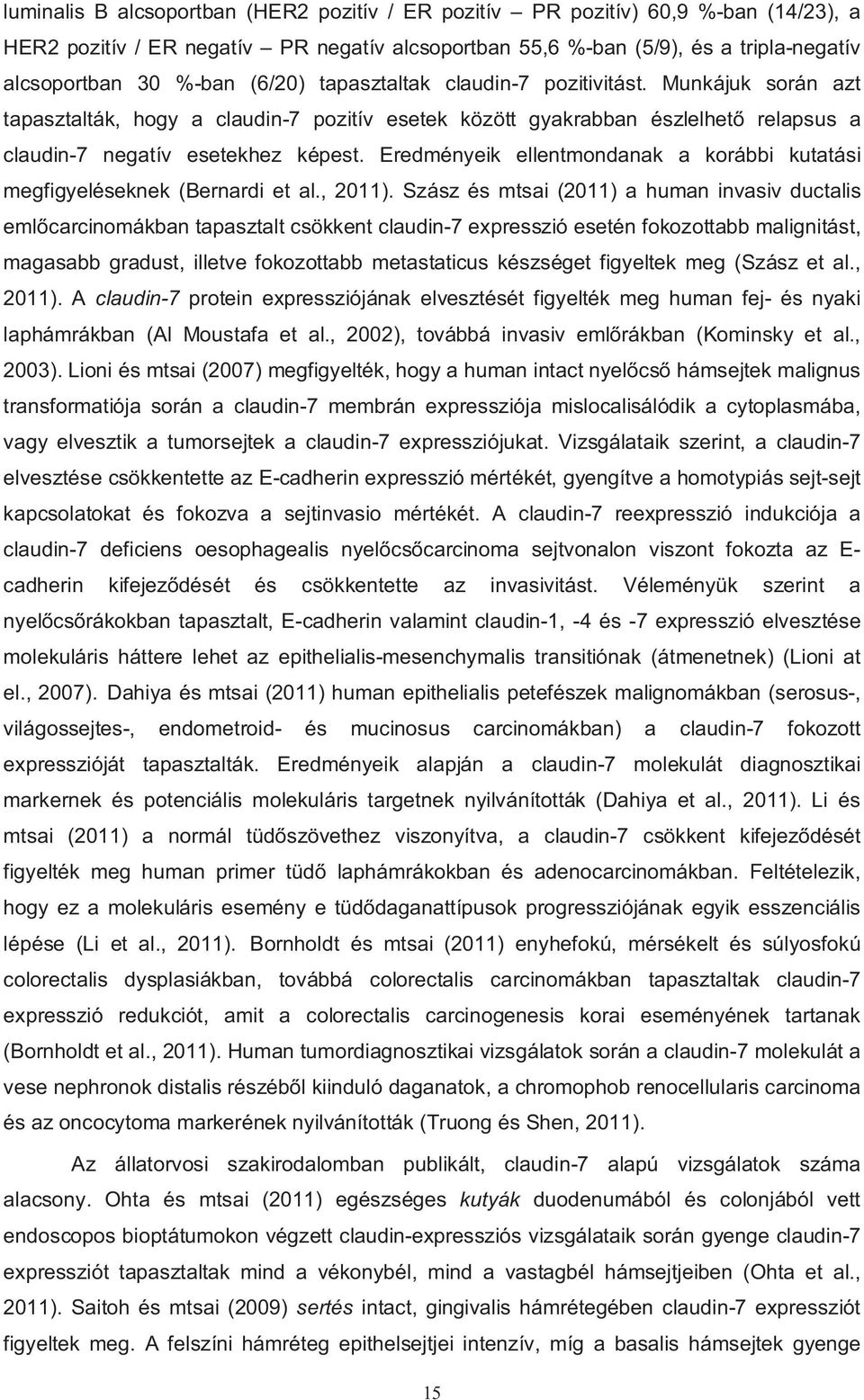 Eredményeik ellentmondanak a korábbi kutatási megfigyeléseknek (Bernardi et al., 2011).