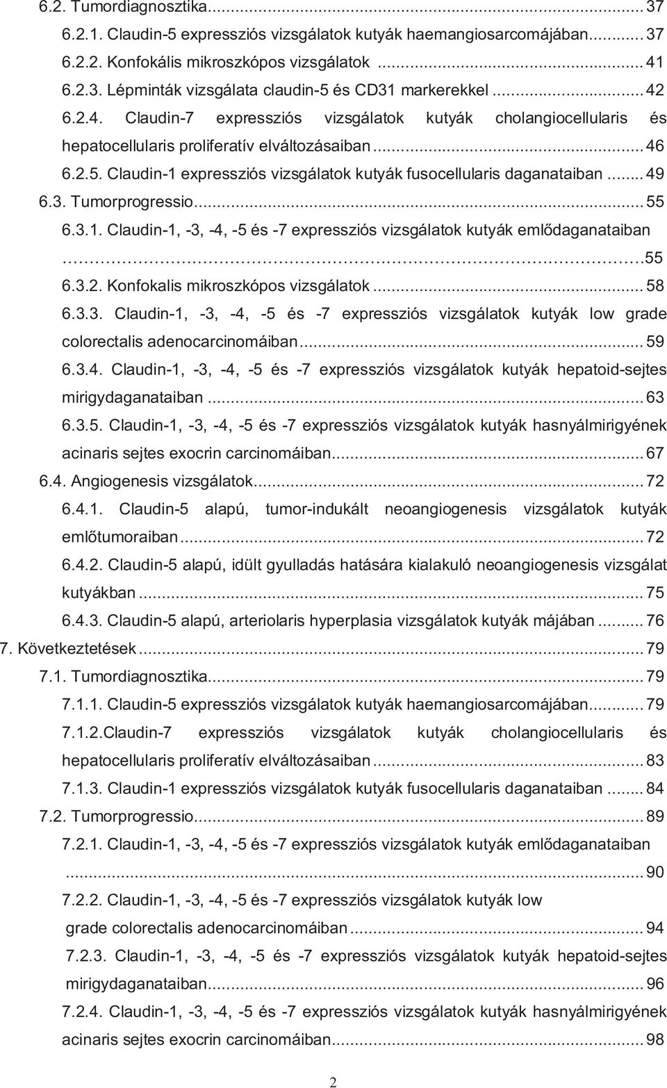 Claudin-1 expressziós vizsgálatok kutyák fusocellularis daganataiban... 49 6.3. Tumorprogressio... 55 6.3.1. Claudin-1, -3, -4, -5 és -7 expressziós vizsgálatok kutyák eml daganataiban 55 6.3.2.