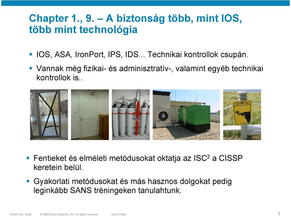 Vannak még fizikai- és adminisztratív-, valamint egyéb technikai kontrollok is.