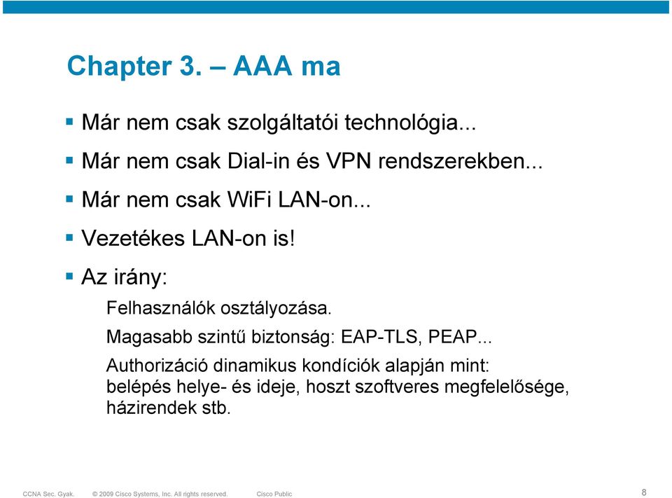 .. Vezetékes LAN-on is! Az irány: Felhasználók osztályozása.