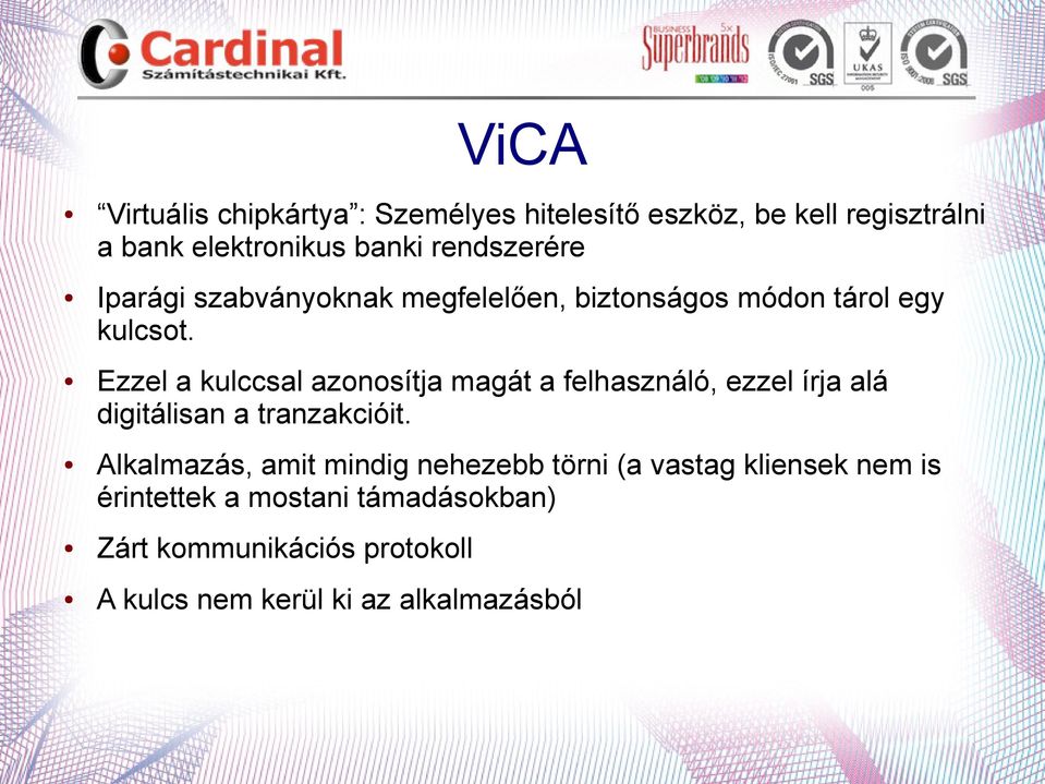 Ezzel a kulccsal azonosítja magát a felhasználó, ezzel írja alá digitálisan a tranzakcióit.