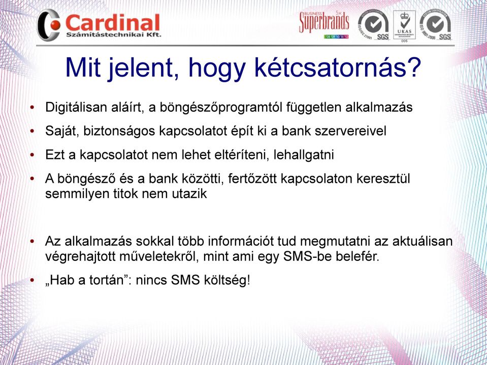 szervereivel Ezt a kapcsolatot nem lehet eltéríteni, lehallgatni A böngésző és a bank közötti, fertőzött