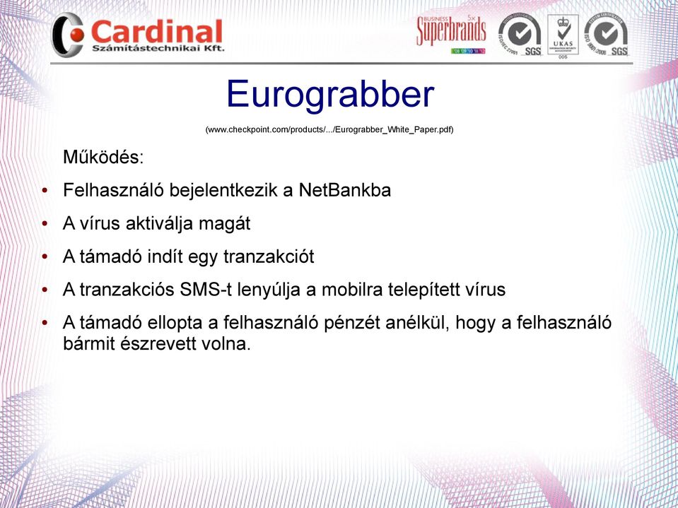 támadó indít egy tranzakciót A tranzakciós SMS-t lenyúlja a mobilra telepített