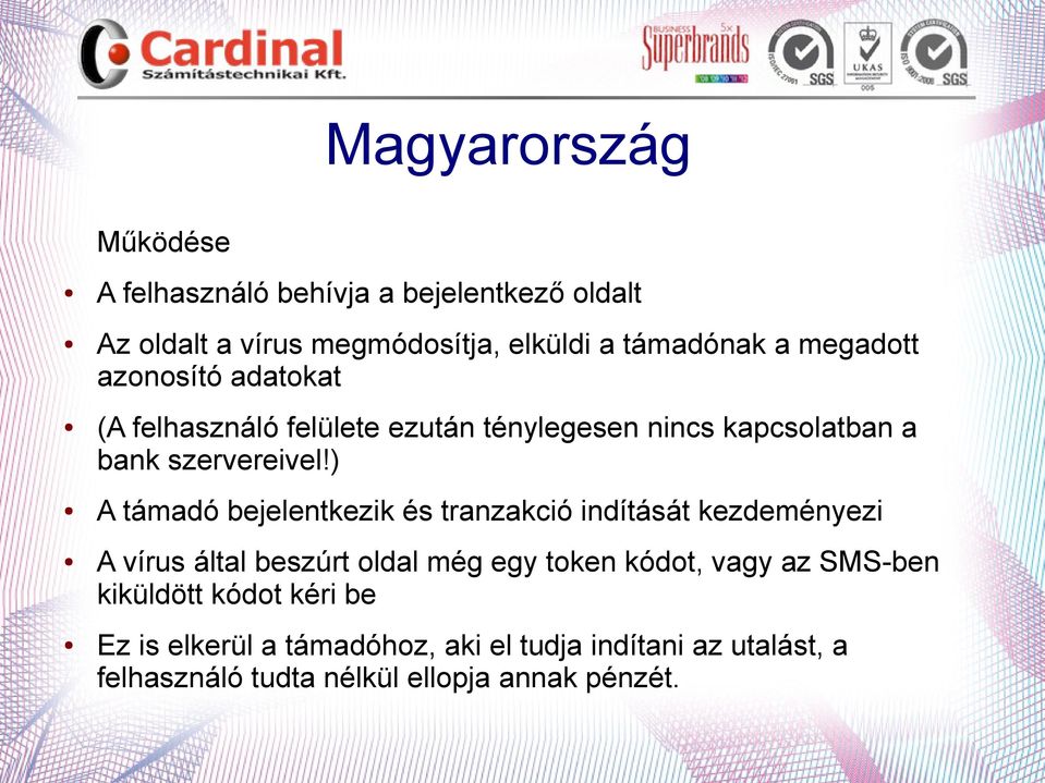 ) A támadó bejelentkezik és tranzakció indítását kezdeményezi A vírus által beszúrt oldal még egy token kódot, vagy az