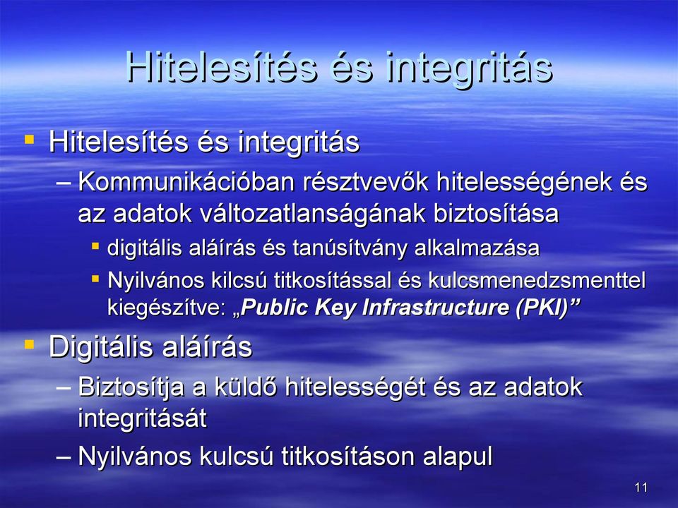 titkosítással és kulcsmenedzsmenttel kiegészítve: Public Key Infrastructure (PKI) Digitális aláírás