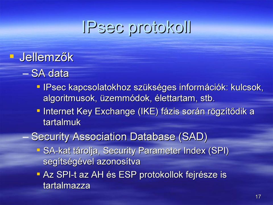 Internet Key Exchange (IKE) fázis során rögzítődik a tartalmuk Security Association