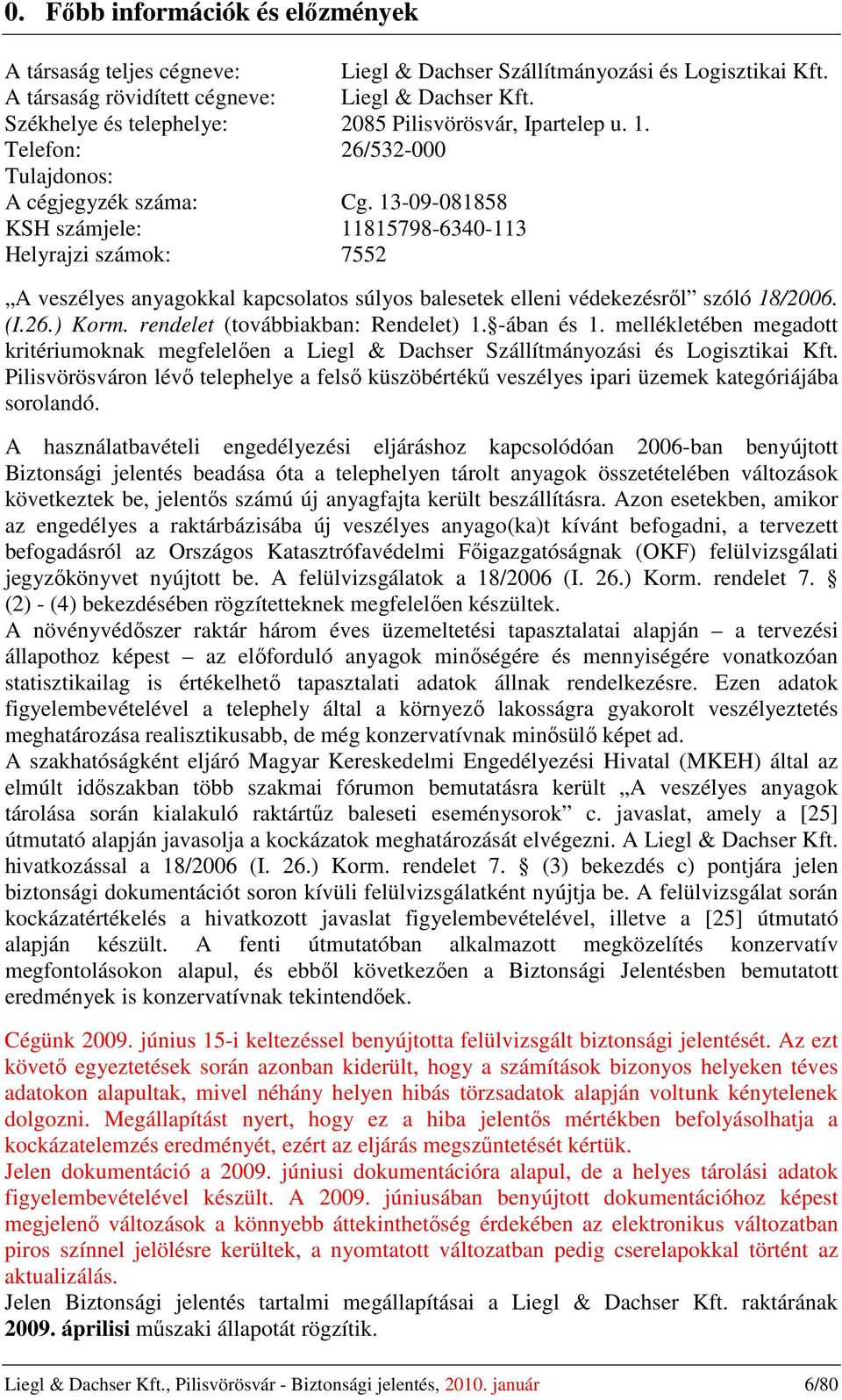 13-09-081858 KSH számjele: 11815798-6340-113 Helyrajzi számok: 7552 A veszélyes anyagokkal kapcsolatos súlyos balesetek elleni védekezésről szóló 18/2006. (I.26.) Korm.