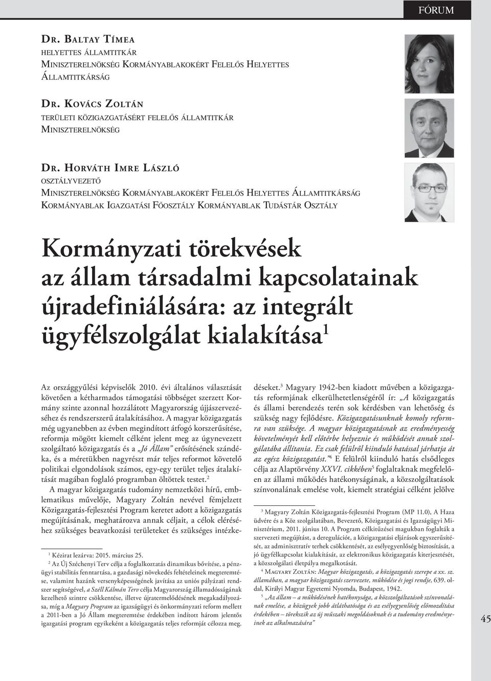 állam társadalmi kapcsolatainak újradefiniálására: az integrált ügyfélszolgálat kialakítása 1 Az országgyűlési képviselők 2010.