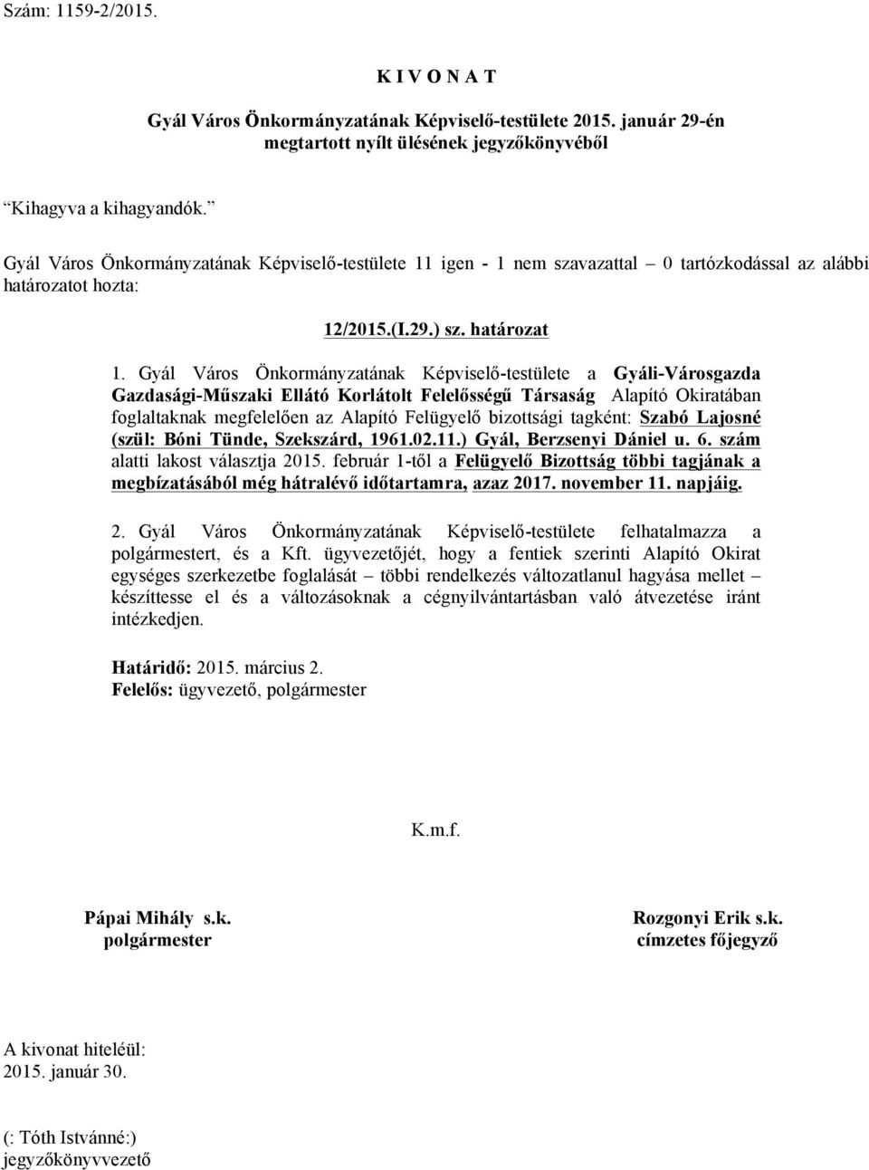 tagként: Szabó Lajosné (szül: Bóni Tünde, Szekszárd, 1961.02.11.) Gyál, Berzsenyi Dániel u. 6. szám alatti lakost választja 2015.