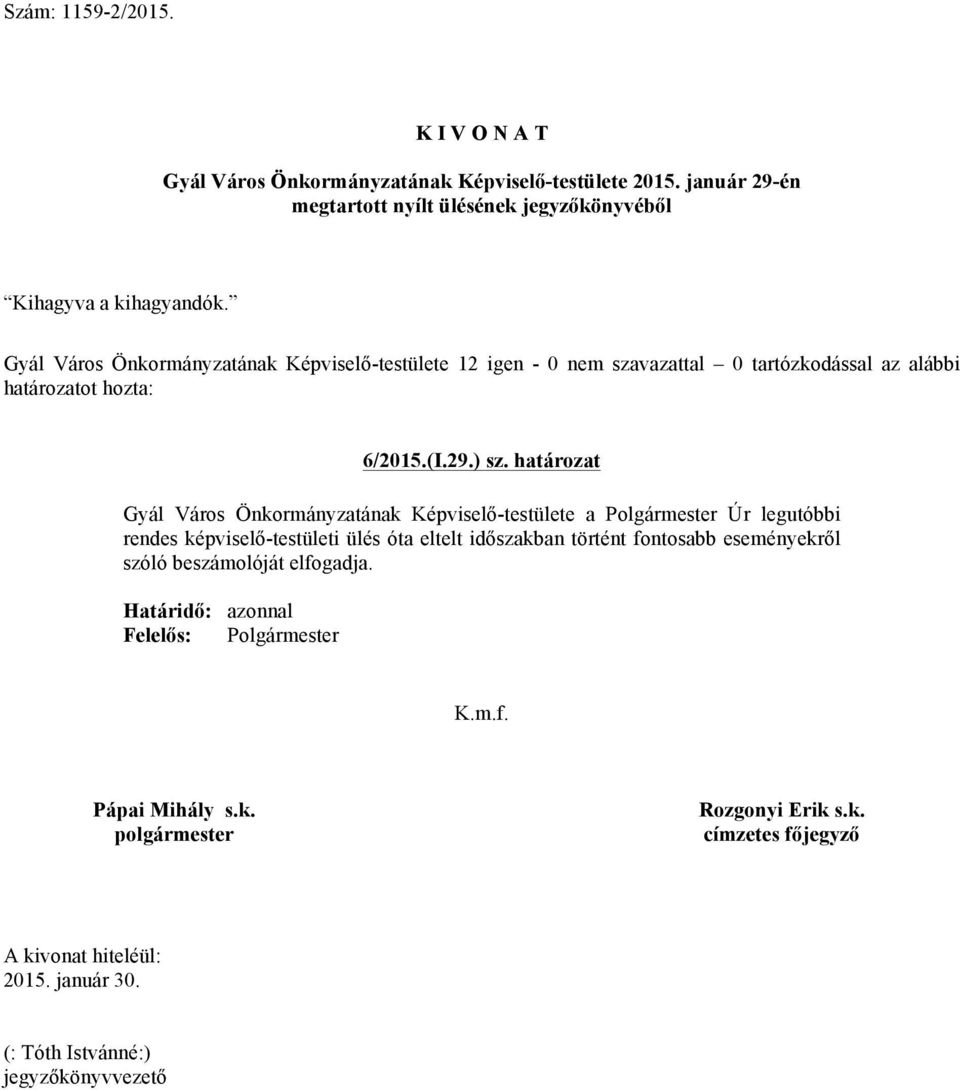 határozat Gyál Város Önkormányzatának Képviselő-testülete a Polgármester Úr legutóbbi