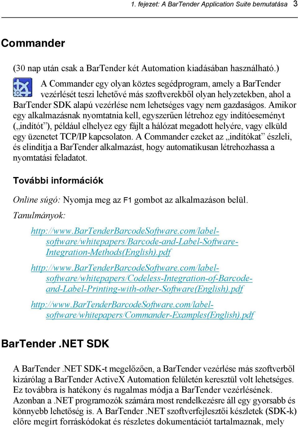 Amikor egy alkalmazásnak nyomtatnia kell, egyszerűen létrehoz egy indítóeseményt ( indítót ), például elhelyez egy fájlt a hálózat megadott helyére, vagy elküld egy üzenetet TCP/IP kapcsolaton.