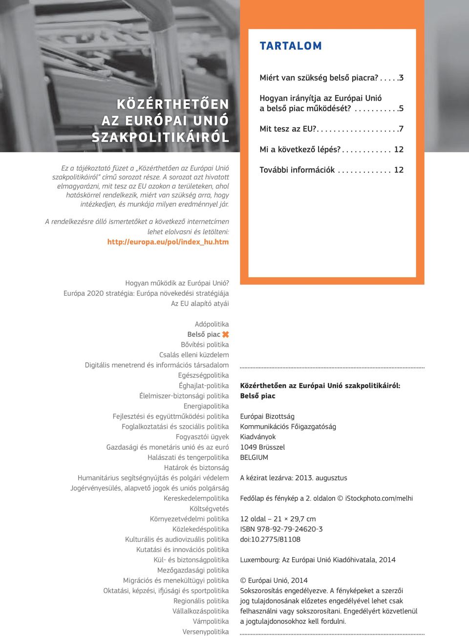 Hogyan irányítja az Európai Unió a belső piac működését?... 5 Mit tesz az EU?.... 7 Mi a következő lépés?...12 További információk.