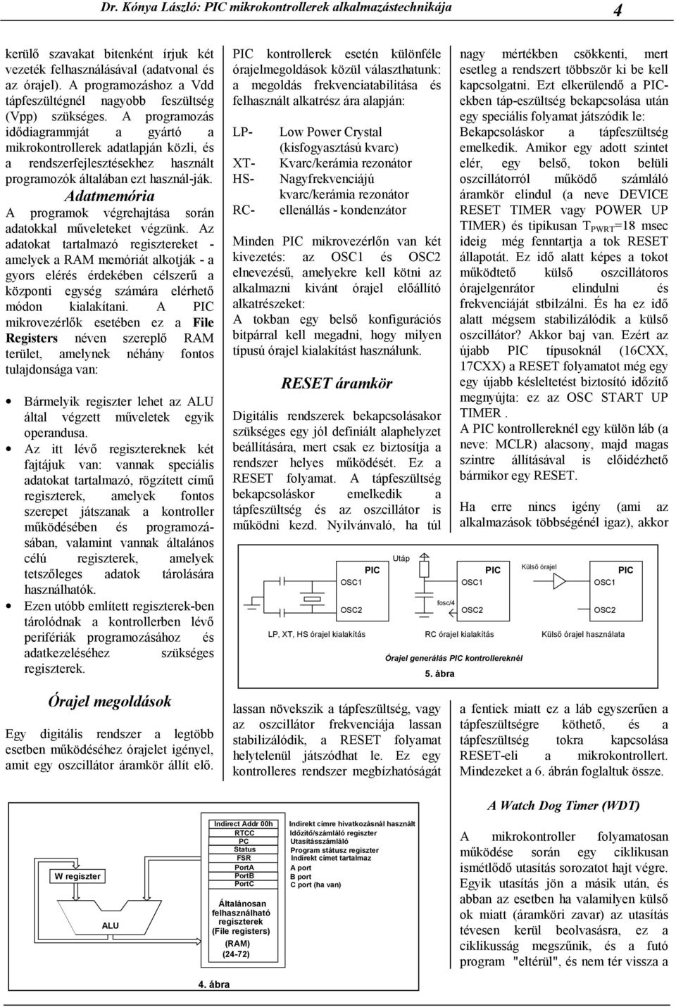 A programozás idődiagrammját a gyártó a mikrokontrollerek adatlapján közli, és a rendszerfejlesztésekhez használt programozók általában ezt használ-ják.