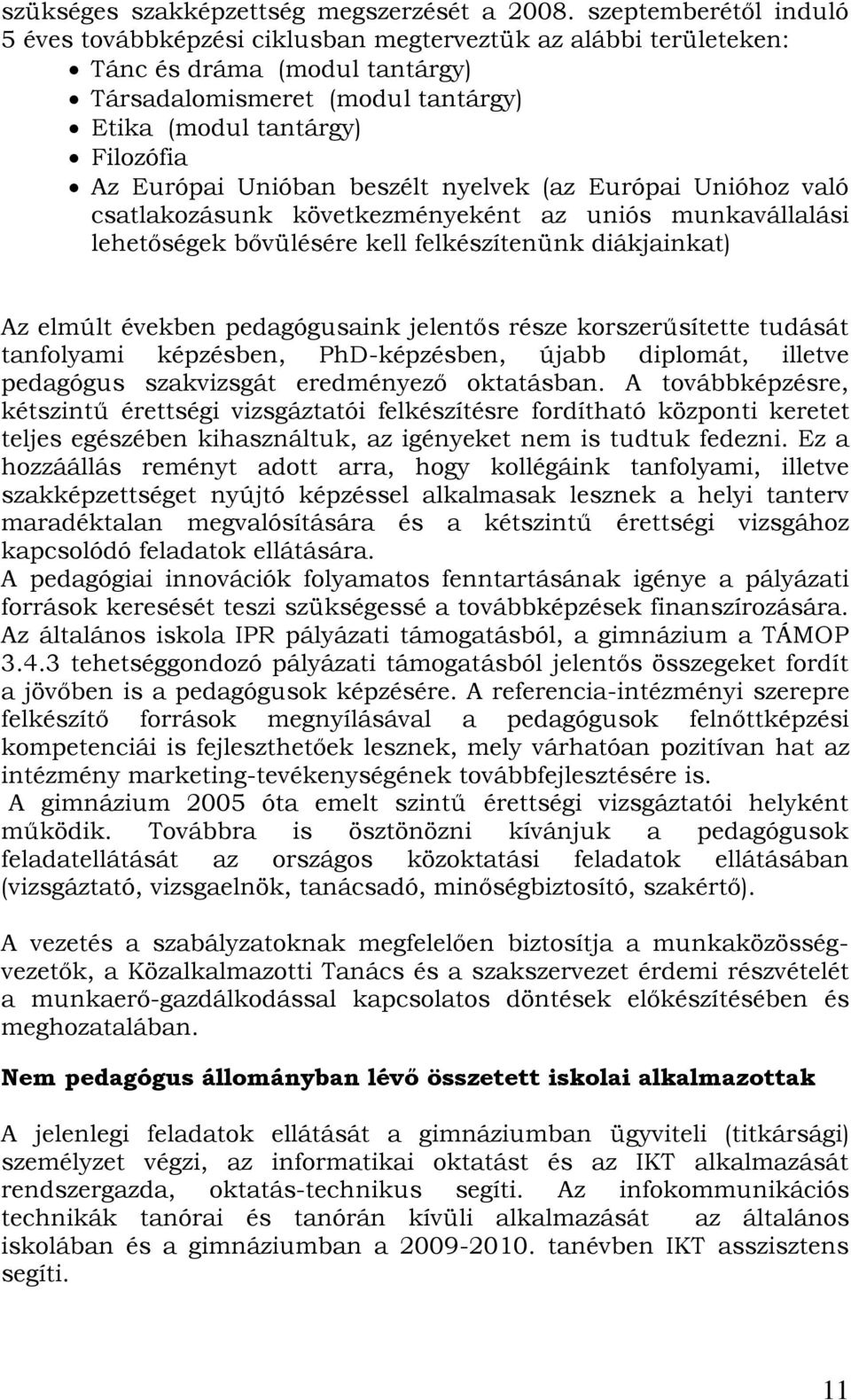 Unióban beszélt nyelvek (az Európai Unióhoz való csatlakozásunk következményeként az uniós munkavállalási lehetőségek bővülésére kell felkészítenünk diákjainkat) Az elmúlt években pedagógusaink