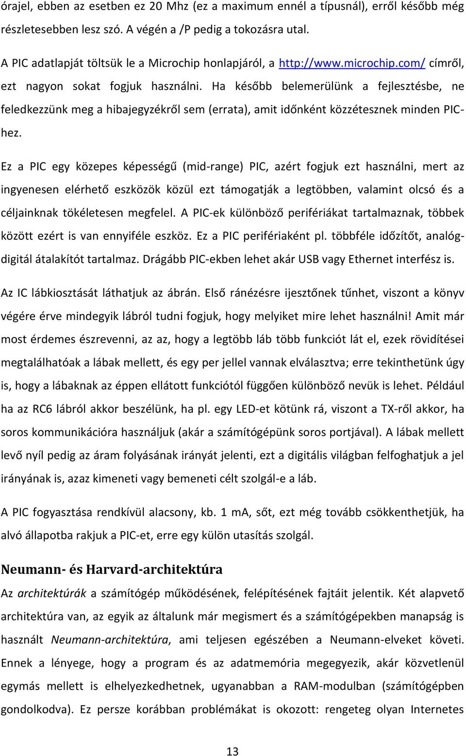 Ha később belemerülünk a fejlesztésbe, ne feledkezzünk meg a hibajegyzékről sem (errata), amit időnként közzétesznek minden PIChez.