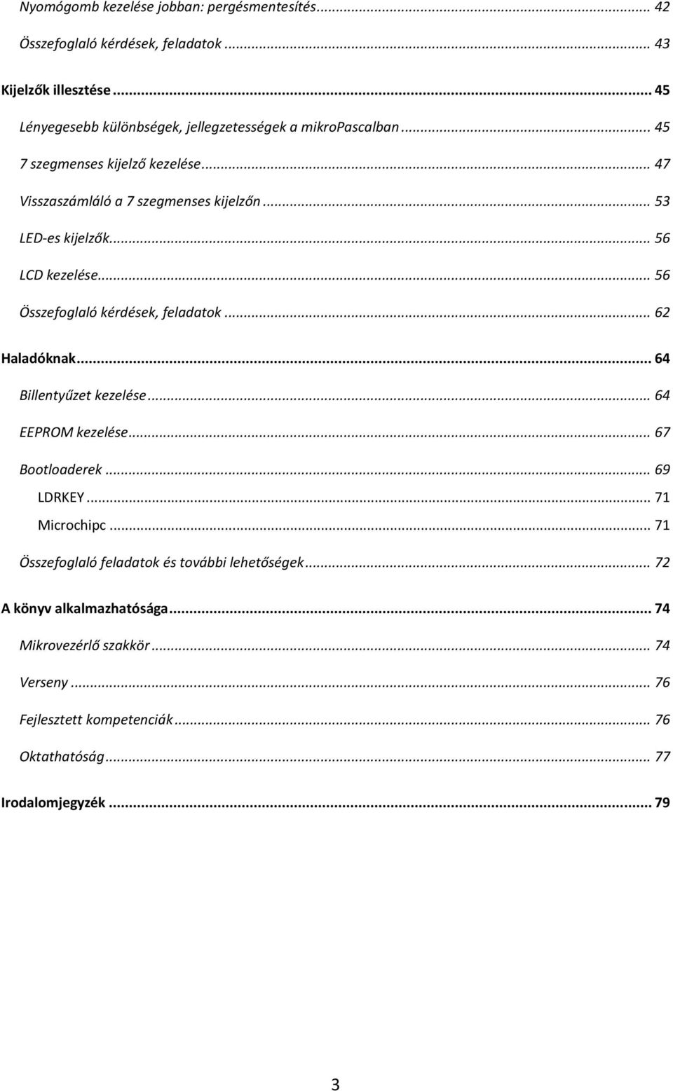 .. 53 LED-es kijelzők... 56 LCD kezelése... 56 Összefoglaló kérdések, feladatok... 62 Haladóknak... 64 Billentyűzet kezelése... 64 EEPROM kezelése... 67 Bootloaderek.