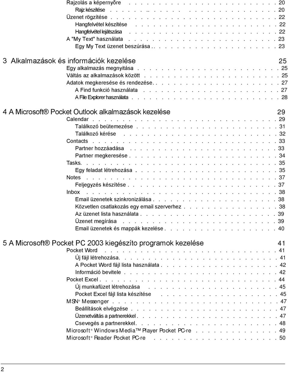 ........................ 25 Váltás az alkalmazások között........................ 25 Adatok megkeresése és rendezése....................... 27 A Find funkció használata........................ 27 A File Explorer használata.