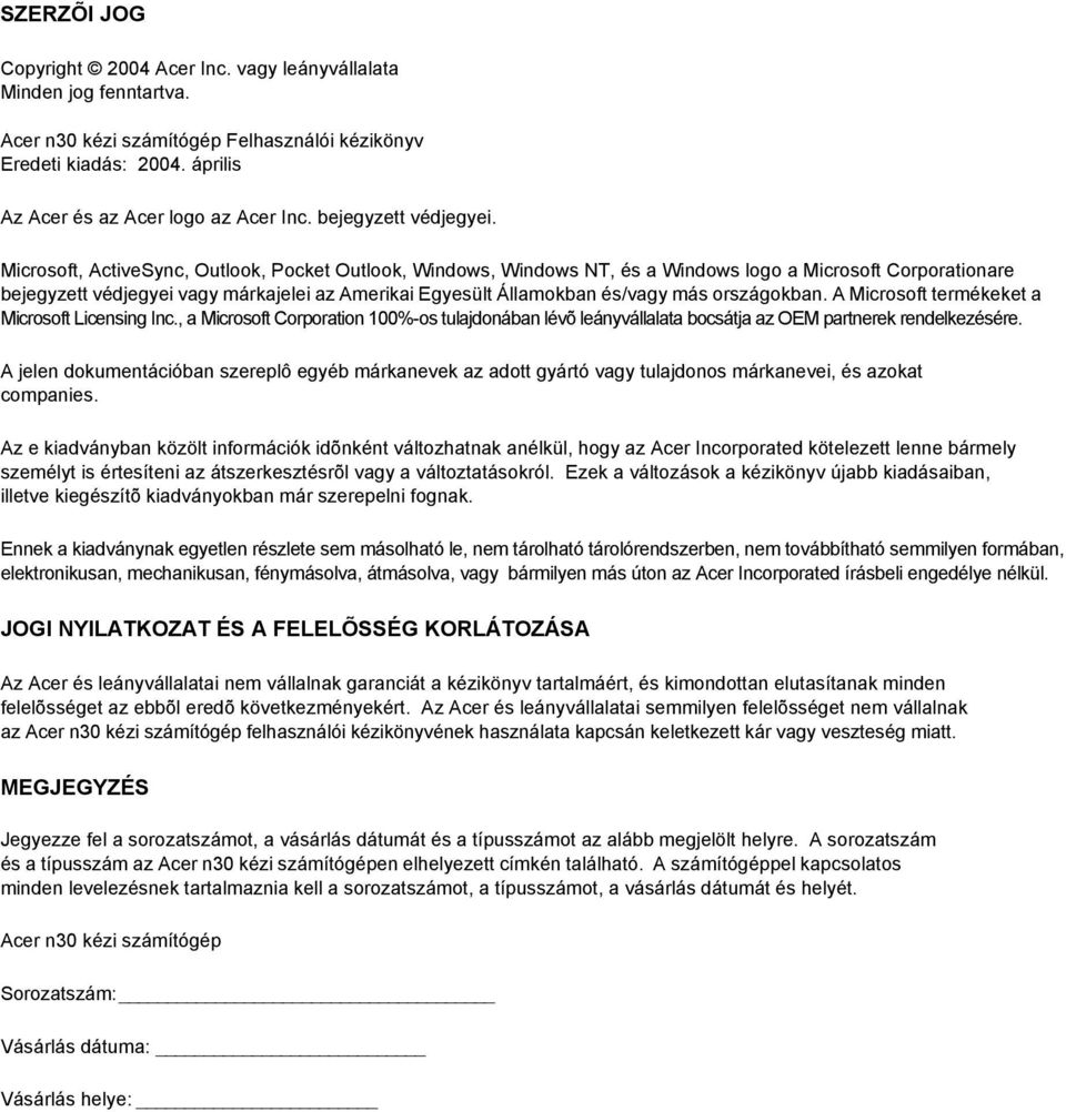 Microsoft, ActiveSync, Outlook, Pocket Outlook, Windows, Windows NT, és a Windows logo a Microsoft Corporationare bejegyzett védjegyei vagy márkajelei az Amerikai Egyesült Államokban és/vagy más