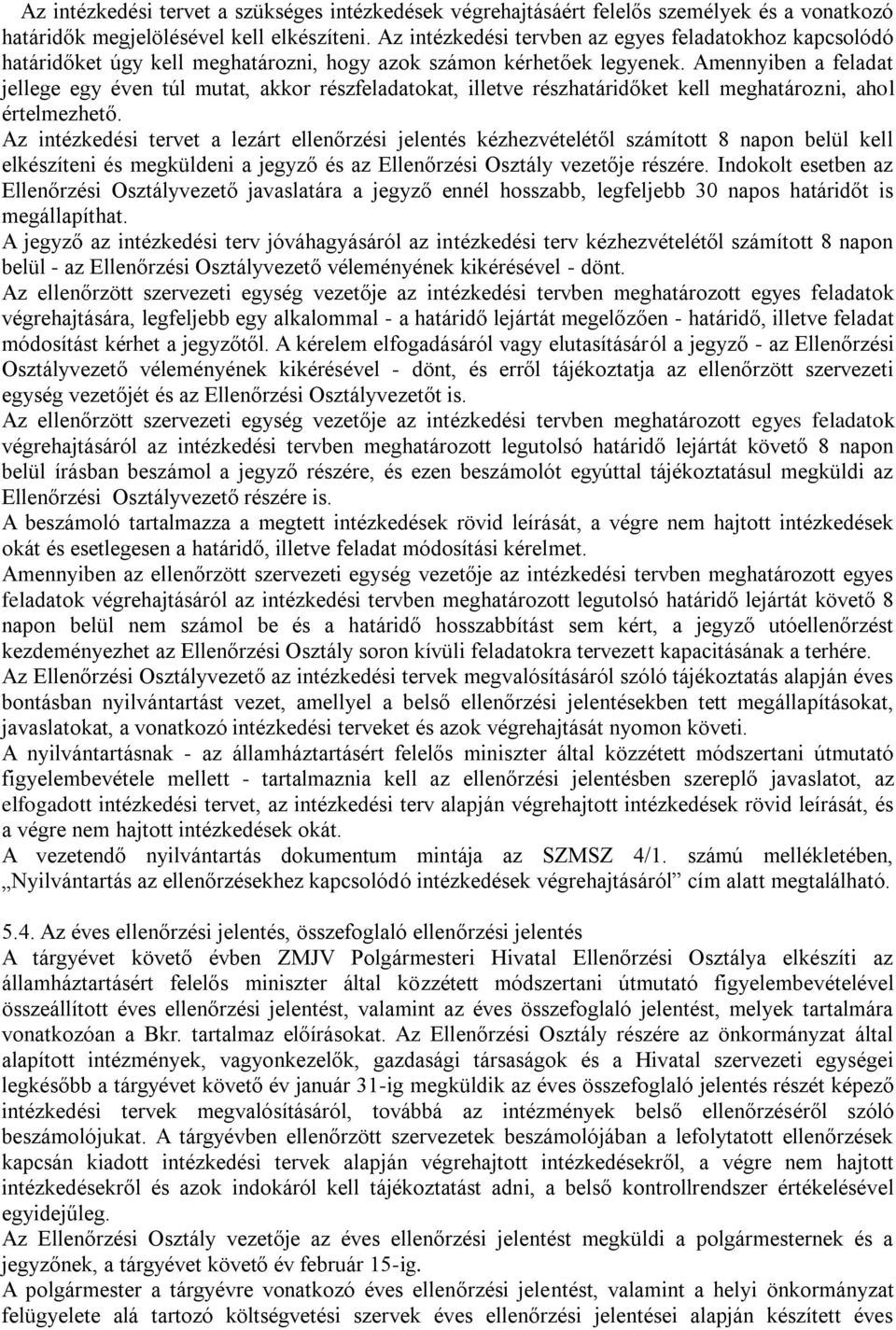 Amennyiben a feladat jellege egy éven túl mutat, akkor részfeladatokat, illetve részhatáridőket kell meghatározni, ahol értelmezhető.