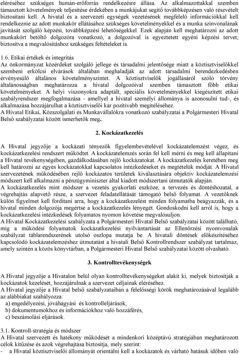 A hivatal és a szervezeti egységek vezetésének megfelelő információkkal kell rendelkeznie az adott munkakör ellátásához szükséges követelményekkel és a munka színvonalának javítását szolgáló képzési,