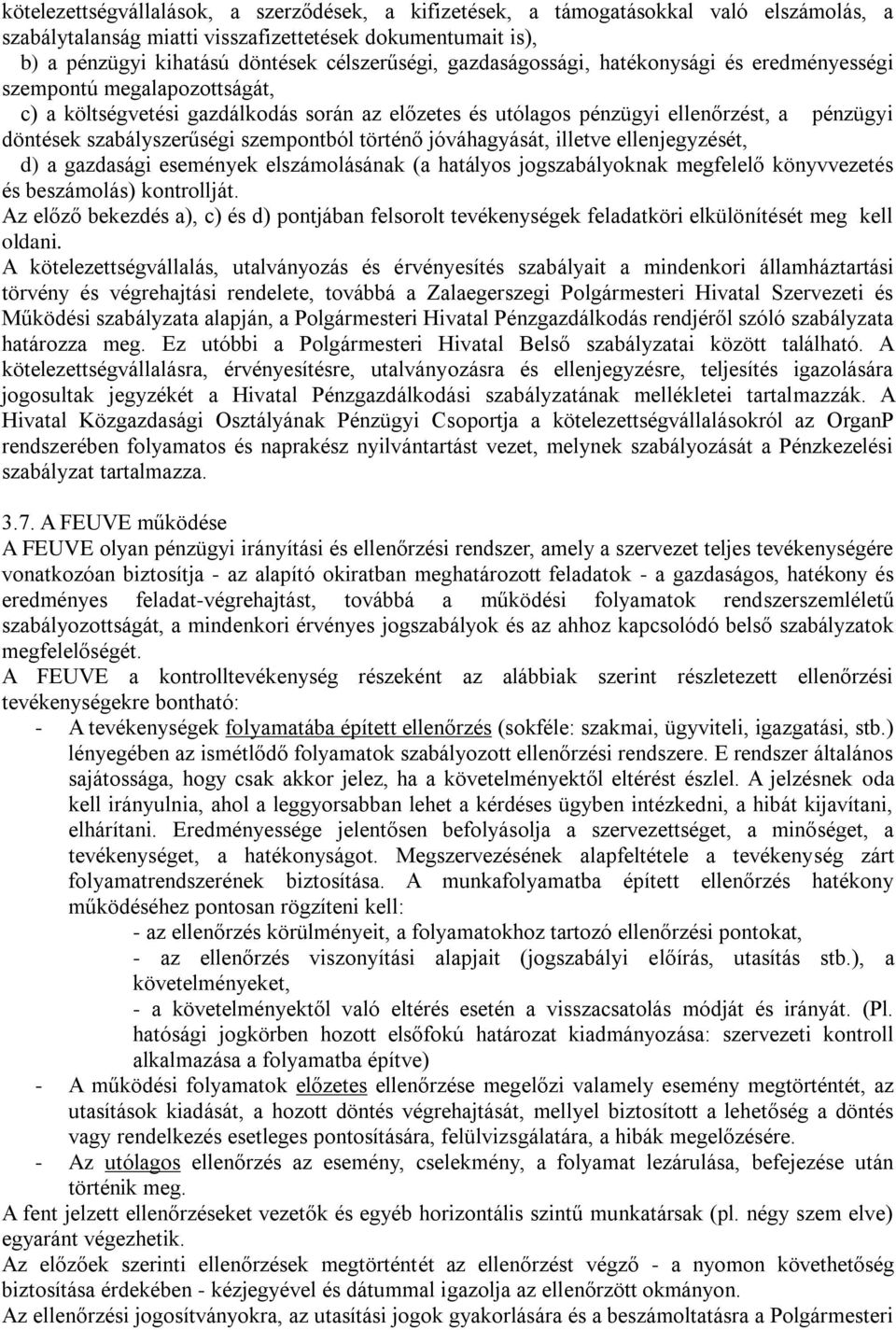 szempontból történő jóváhagyását, illetve ellenjegyzését, d) a gazdasági események elszámolásának (a hatályos jogszabályoknak megfelelő könyvvezetés és beszámolás) kontrollját.