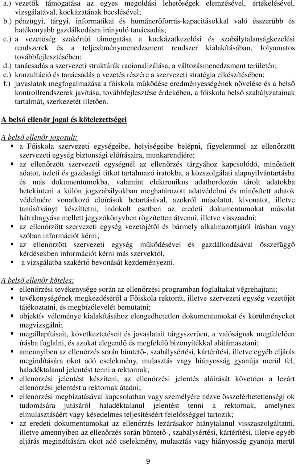 ) a vezetőség szakértői támogatása a kockázatkezelési és szabálytalanságkezelési rendszerek és a teljesítménymenedzsment rendszer kialakításában, folyamatos továbbfejlesztésében; d.