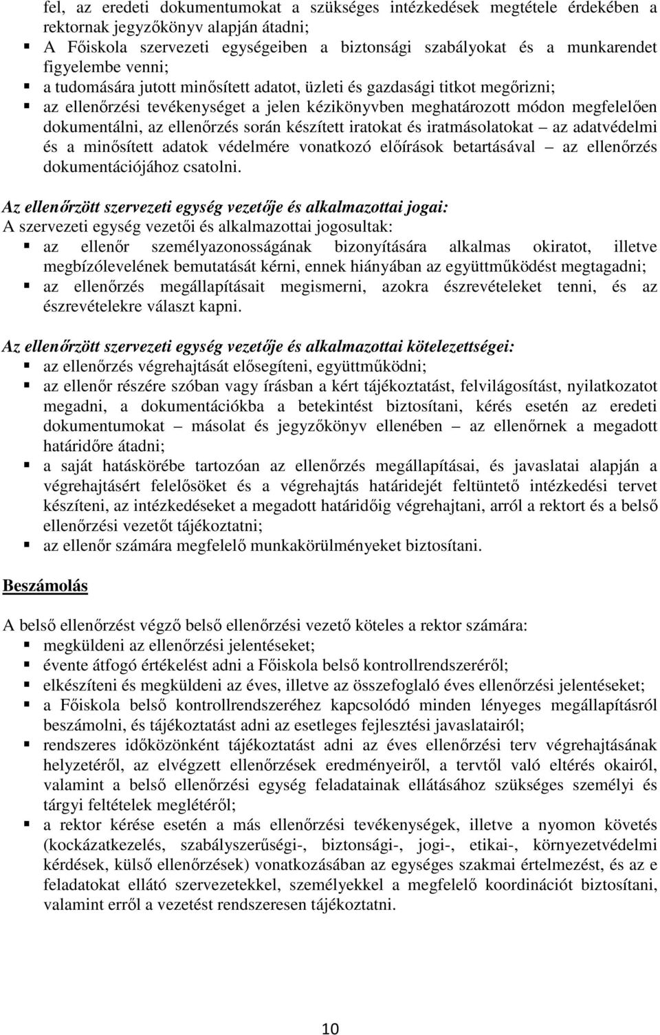 ellenőrzés során készített iratokat és iratmásolatokat az adatvédelmi és a minősített adatok védelmére vonatkozó előírások betartásával az ellenőrzés dokumentációjához csatolni.