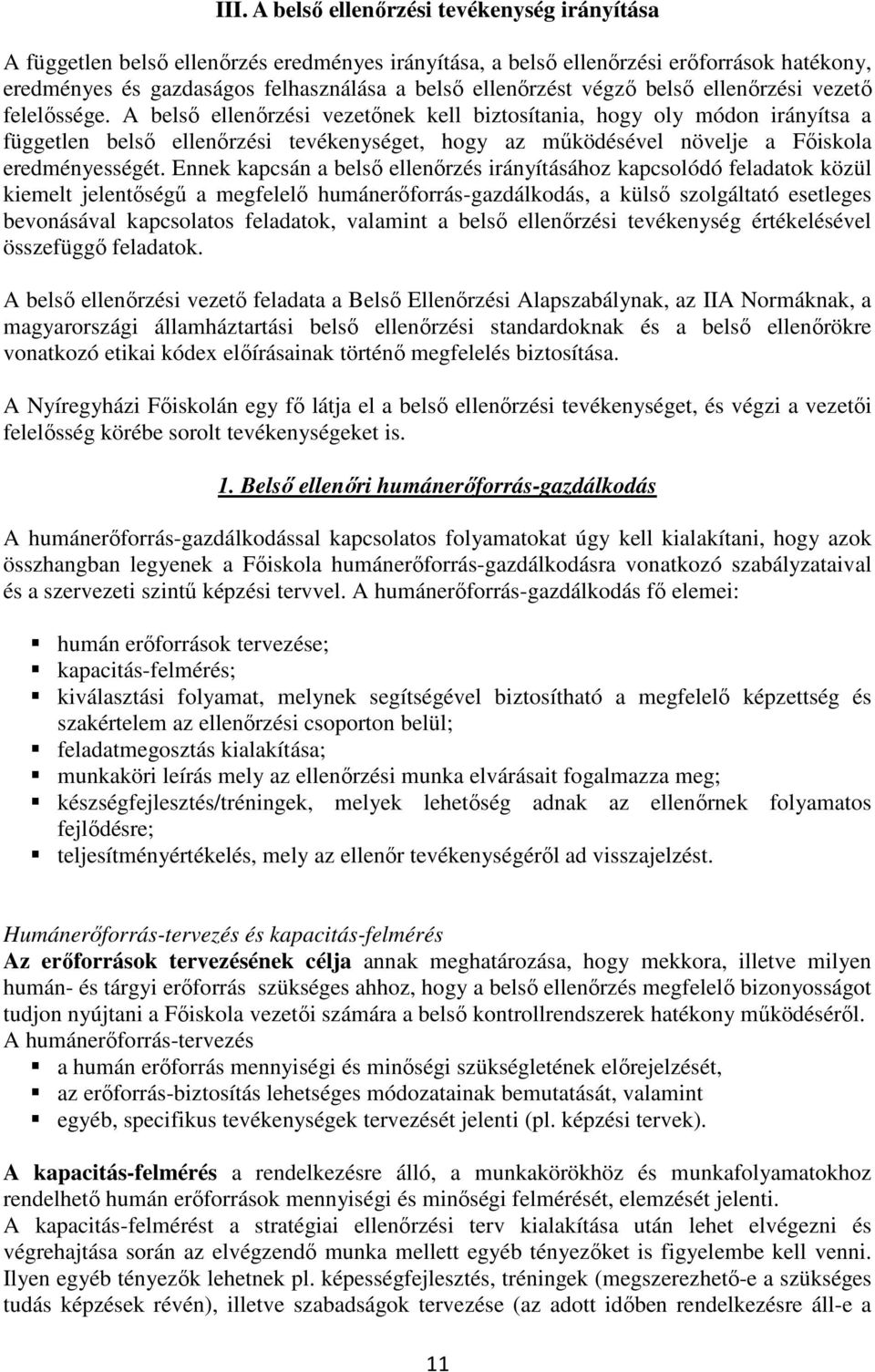 A belső ellenőrzési vezetőnek kell biztosítania, hogy oly módon irányítsa a független belső ellenőrzési tevékenységet, hogy az működésével növelje a Főiskola eredményességét.