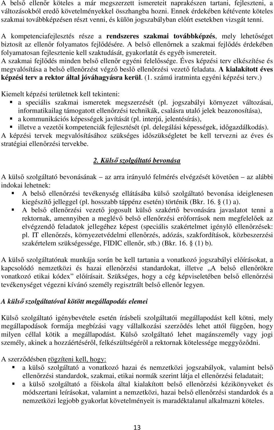 A kompetenciafejlesztés része a rendszeres szakmai továbbképzés, mely lehetőséget biztosít az ellenőr folyamatos fejlődésére.