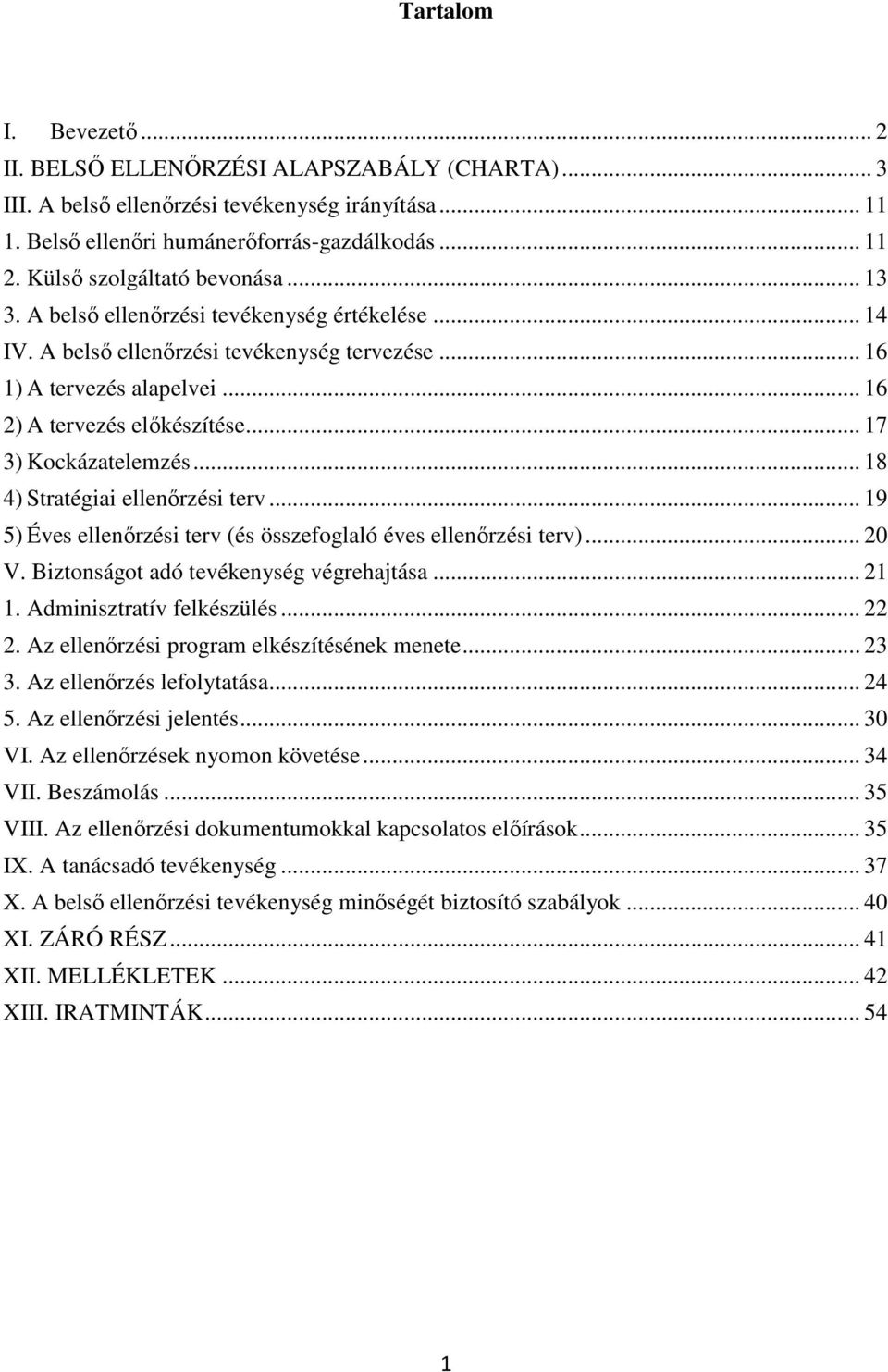 .. 17 3) Kockázatelemzés... 18 4) Stratégiai ellenőrzési terv... 19 5) Éves ellenőrzési terv (és összefoglaló éves ellenőrzési terv)... 20 V. Biztonságot adó tevékenység végrehajtása... 21 1.