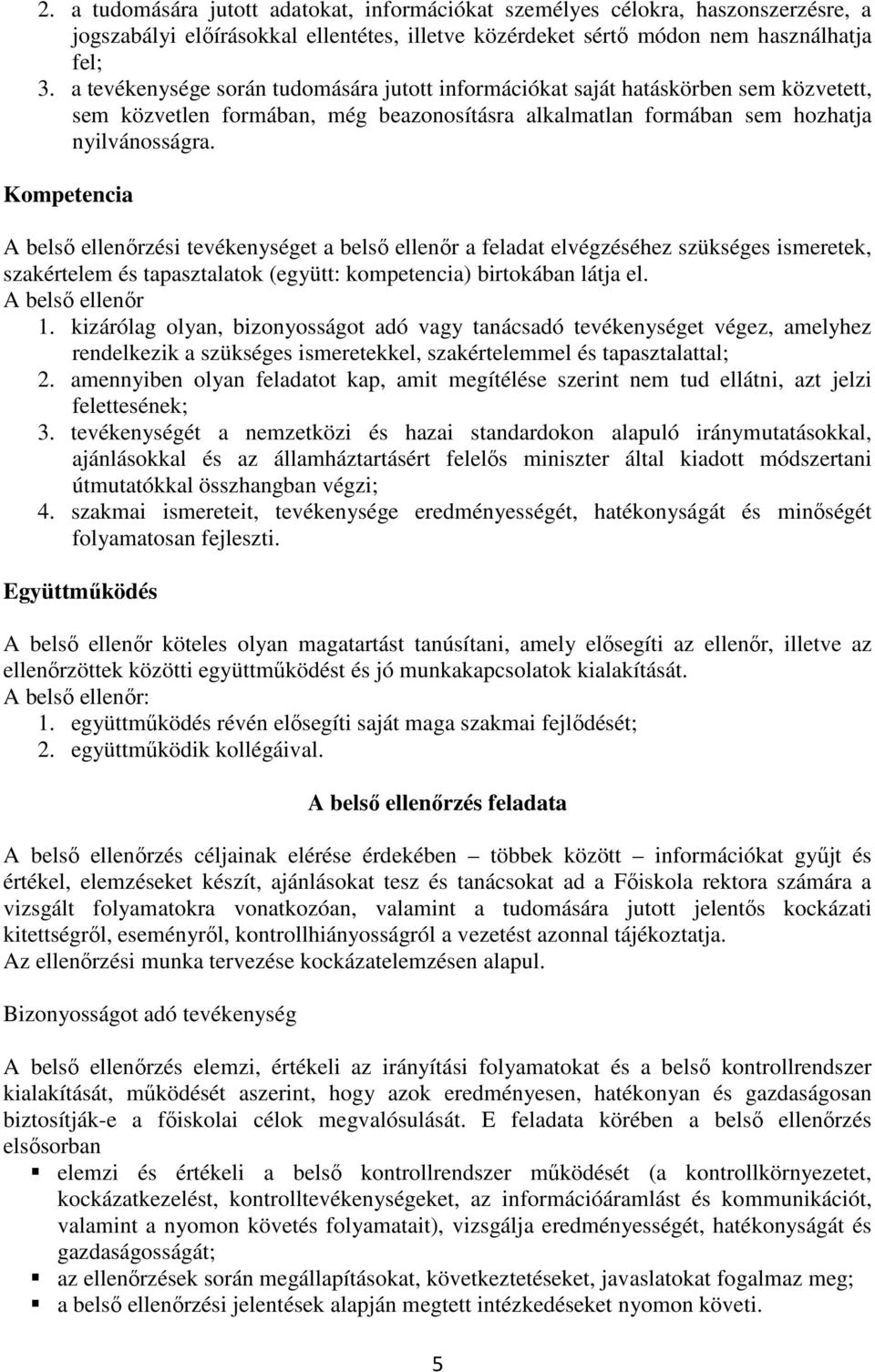 Kompetencia A belső ellenőrzési tevékenységet a belső ellenőr a feladat elvégzéséhez szükséges ismeretek, szakértelem és tapasztalatok (együtt: kompetencia) birtokában látja el. A belső ellenőr 1.