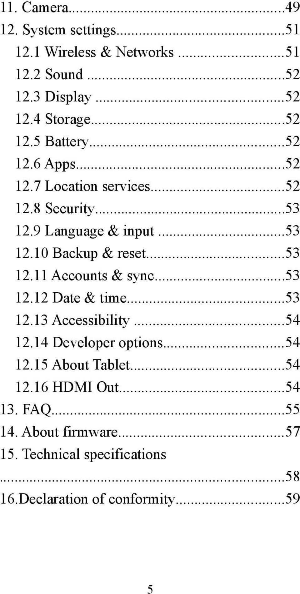 ..53 12.12 Date & time...53 12.13 Accessibility...54 12.14 Developer options...54 12.15 About Tablet...54 12.16 HDMI Out...54 13.