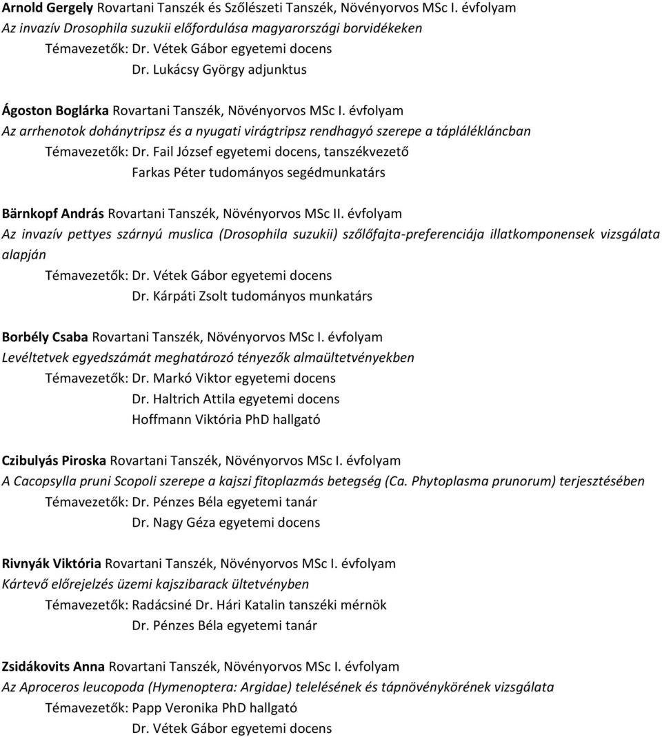 évfolyam Az arrhenotok dohánytripsz és a nyugati virágtripsz rendhagyó szerepe a táplálékláncban Témavezetők: Dr.