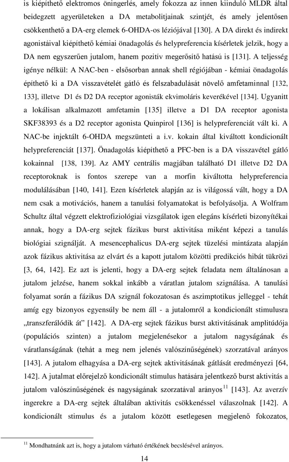 A teljesség igénye nélkül: A NAC-ben - elsősorban annak shell régiójában - kémiai önadagolás építhető ki a DA visszavételét gátló és felszabadulását növelő amfetaminnal [132, 133], illetve D1 és D2