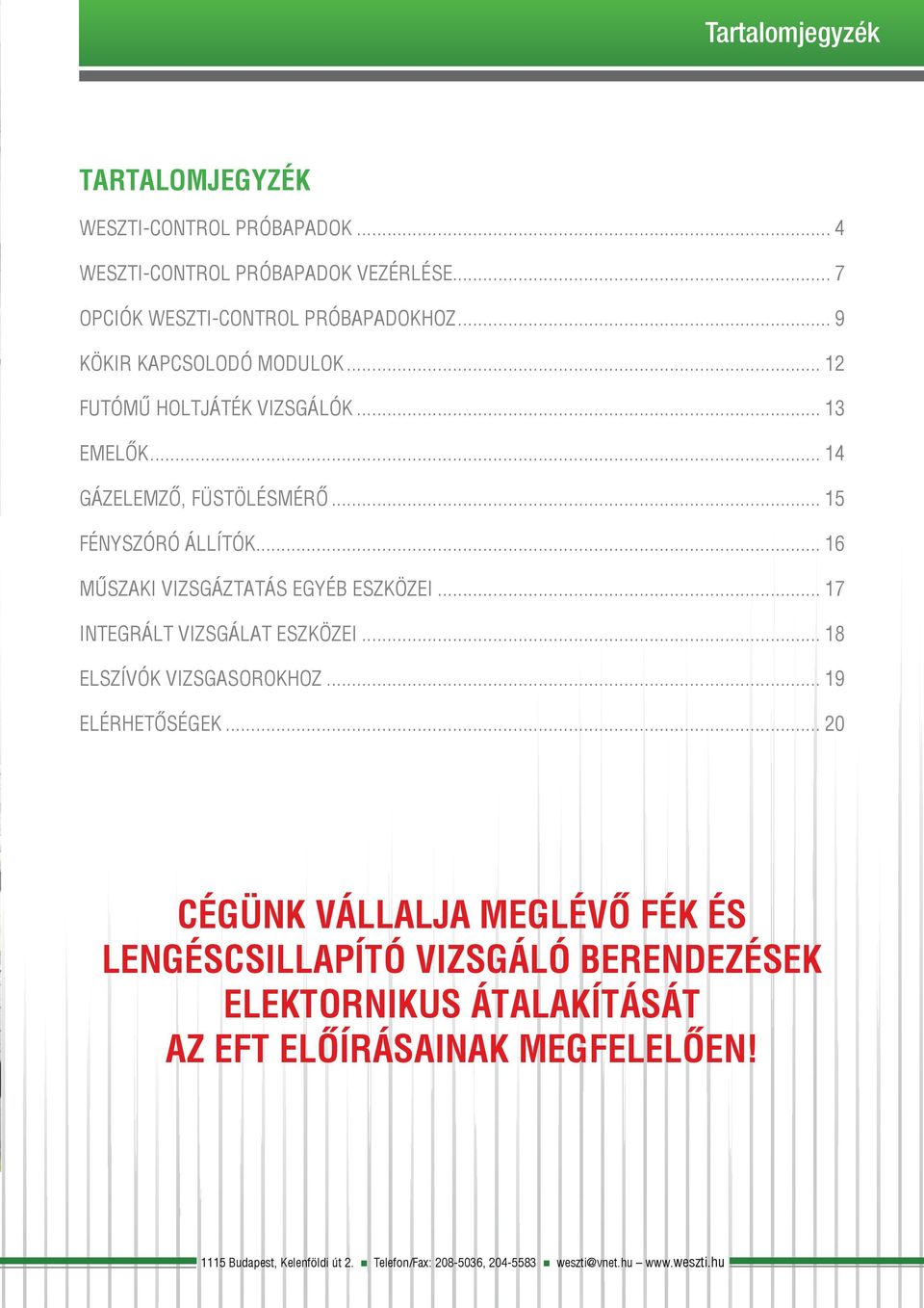 .. 16 Műszaki vizsgáztatás egyéb eszközei... 17 Integrált vizsgálat eszközei... 18 Elszívók vizsgasorokhoz... 19 Elérhetőségek.