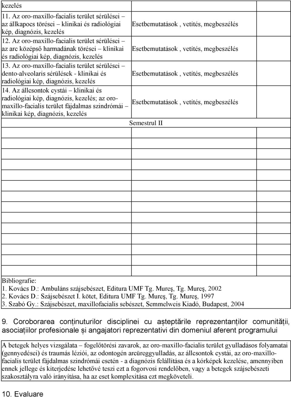 Az oro-maxillo-facialis terület sérülései dento-alveolaris sérülések - klinikai és Esetbemutatások, vetítés, megbeszélés radiológiai kép, diagnózis, kezelés 14.