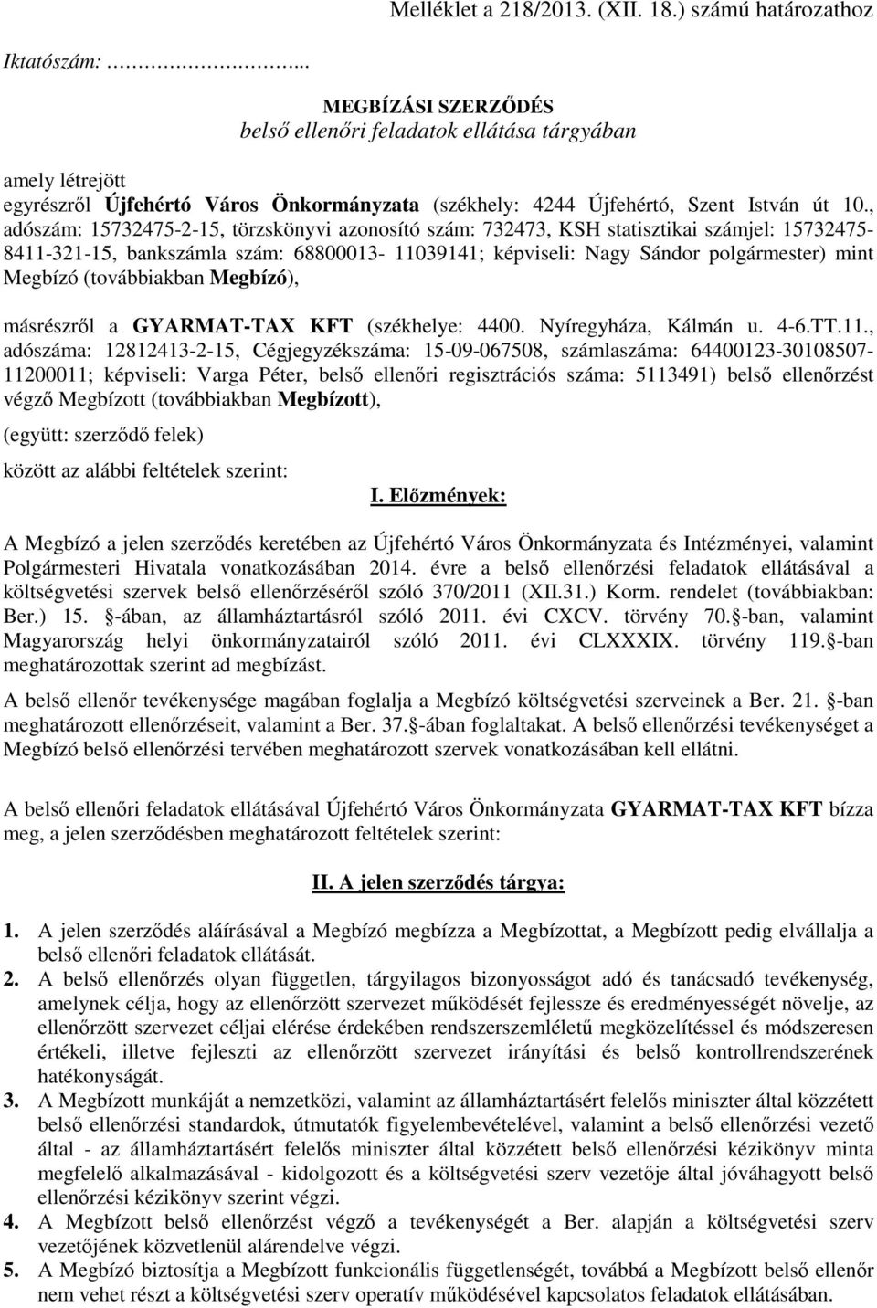 , adószám: 15732475-2-15, törzskönyvi azonosító szám: 732473, KSH statisztikai számjel: 15732475-8411-321-15, bankszámla szám: 68800013-11039141; képviseli: Nagy Sándor polgármester) mint Megbízó