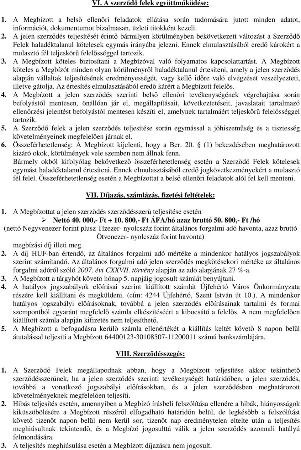 Ennek elmulasztásából eredő károkért a mulasztó fél teljeskörű felelősséggel tartozik. 3. A Megbízott köteles biztosítani a Megbízóval való folyamatos kapcsolattartást.