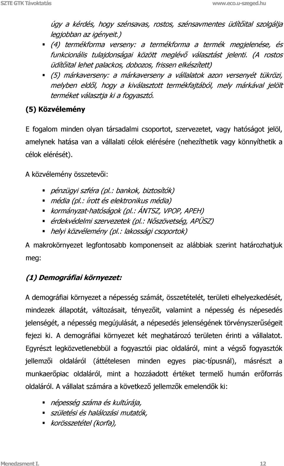 (A rostos üdítőital lehet palackos, dobozos, frissen elkészített) (5) márkaverseny: a márkaverseny a vállalatok azon versenyét tükrözi, melyben eldől, hogy a kiválasztott termékfajtából, mely