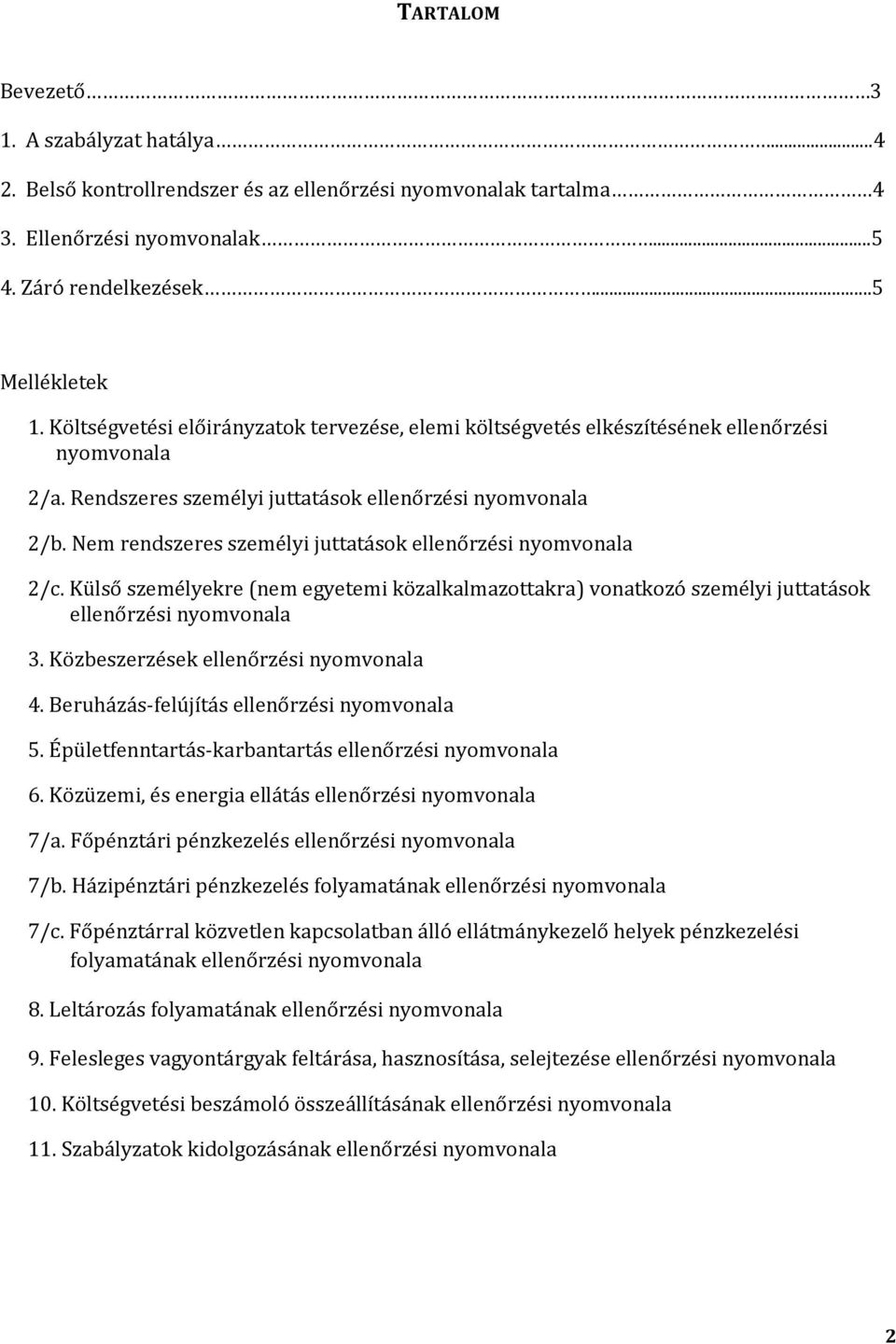 Nem rendszeres személyi juttatások ellenőrzési nyomvonala 2/c. Külső személyekre (nem egyetemi közalkalmazottakra) vonatkozó személyi juttatások ellenőrzési nyomvonala 3.