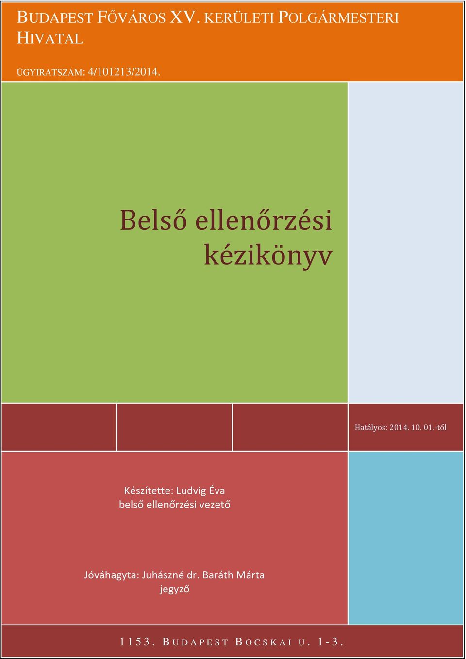 -től Készítette: Ludvig Éva belső ellenőrzési vezető Jóváhagyta: Juhászné dr.