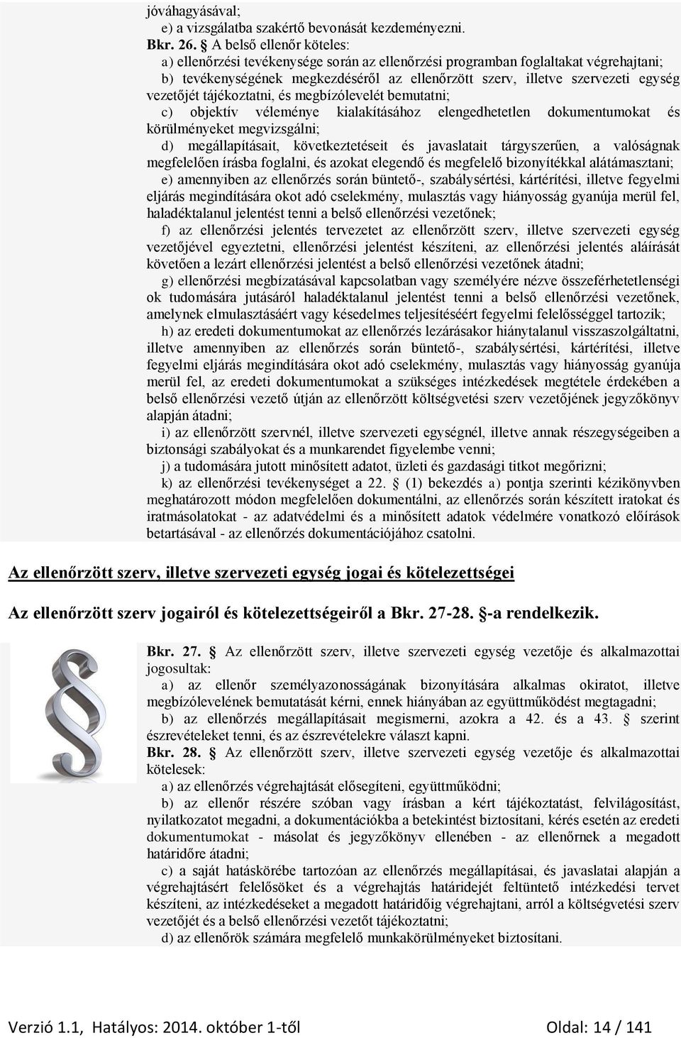 vezetőjét tájékoztatni, és megbízólevelét bemutatni; c) objektív véleménye kialakításához elengedhetetlen dokumentumokat és körülményeket megvizsgálni; d) megállapításait, következtetéseit és